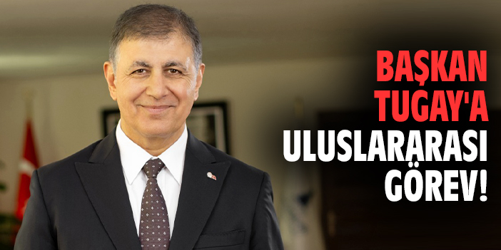 Başkan Tugay'a uluslararası görev!