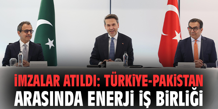 İmzalar atıldı: Türkiye-Pakistan arasında enerji iş birliği