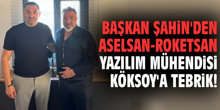 Başkan Şahin'den ASELSAN-Roketsan Yazılım Mühendisi Köksoy'a tebrik!
