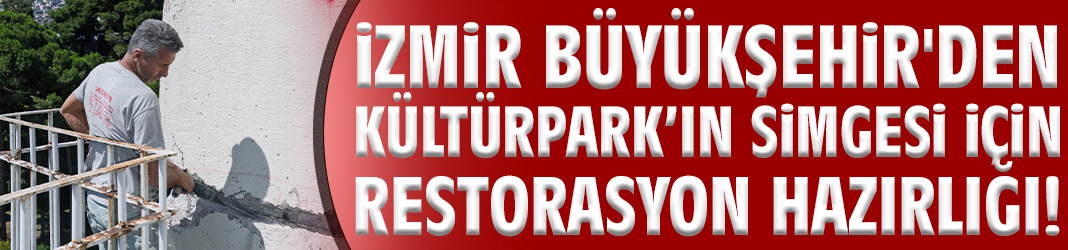 İzmir Büyükşehir'den Kültürpark’ın simgesi için restorasyon hazırlığı!
