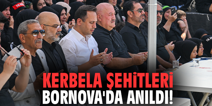 Kerbela Şehitleri Bornova'da anıldı!