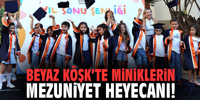 Beyaz Köşk’te miniklerin mezuniyet heyecanı!