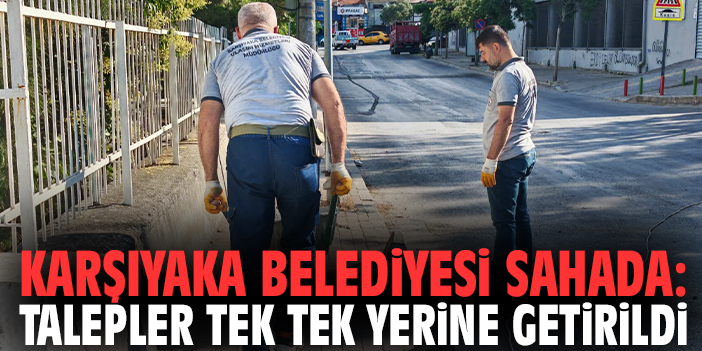 Karşıyaka Belediyesi sahada: Talepler tek tek yerine getirildi