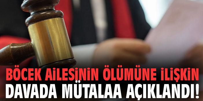 Böcek ailesinin ölümüne ilişkin davada mütalaa açıklandı