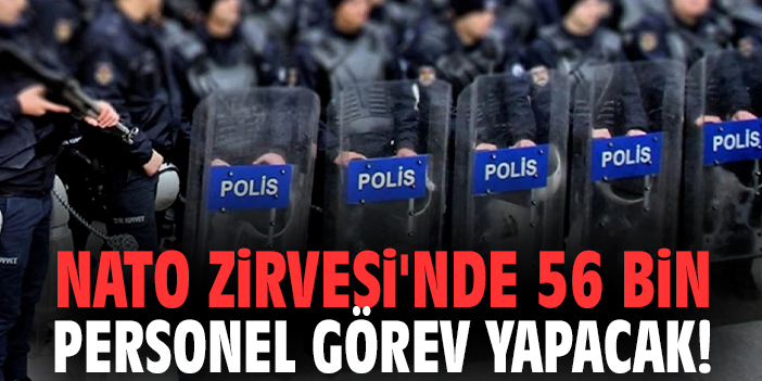 NATO Zirvesi'nde 56 bin personel görev yapacak!