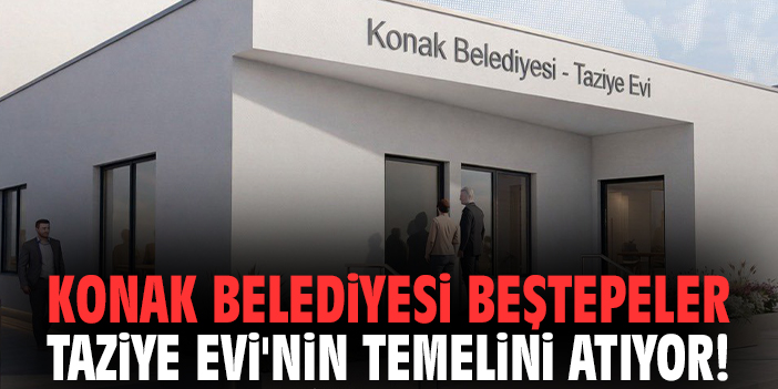 Konak Belediyesi Beştepeler Taziye Evi'nin temelini atıyor!