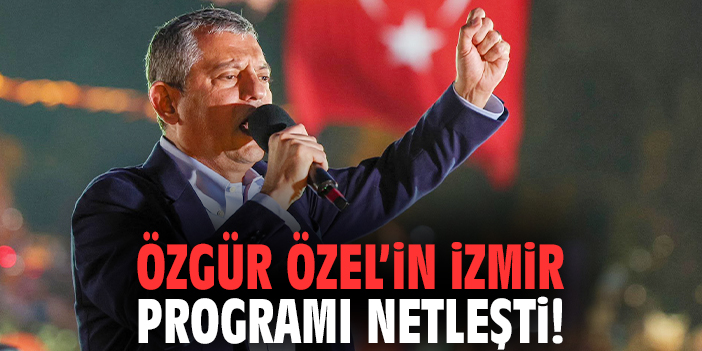Özgür Özel'in İzmir programı netleşti!