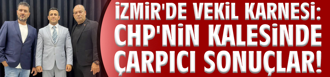 İzmir'de vekil karnesi: CHP'nin kalesinde çarpıcı sonuçlar!