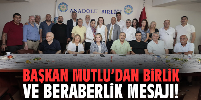 Başkan Mutlu’dan birlik ve beraberlik mesajı!