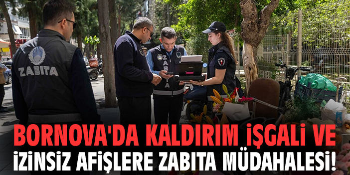 Bornova'da kaldırım işgali ve izinsiz afişlere zabıta müdahalesi!
