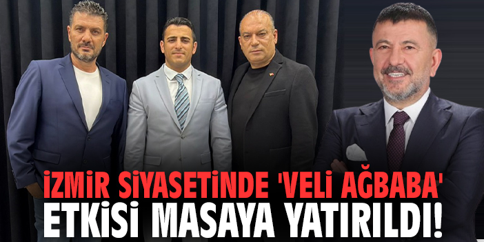 İzmir siyasetinde 'Veli Ağbaba' etkisi masaya yatırıldı!