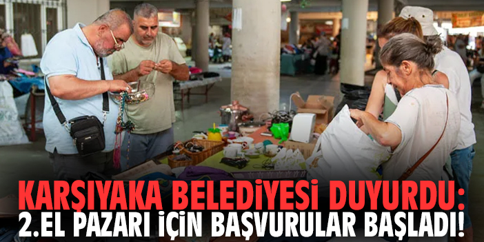 Karşıyaka Belediyesi duyurdu: 2.El Pazarı için başvurular başladı!