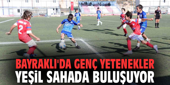 Bayraklı'da genç yetenekler yeşil sahada buluşuyor