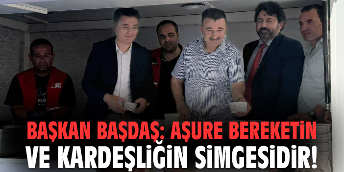 Başkan Başdaş: Aşure bereketin ve kardeşliğin simgesidir!