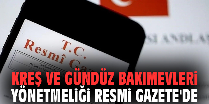 Kreş ve Gündüz Bakımevleri Yönetmeliği Resmi Gazete'de