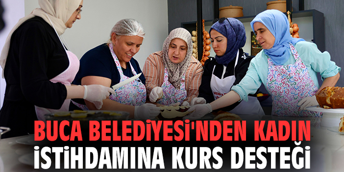 Buca Belediyesi'nden kadın istihdamına kurs desteği