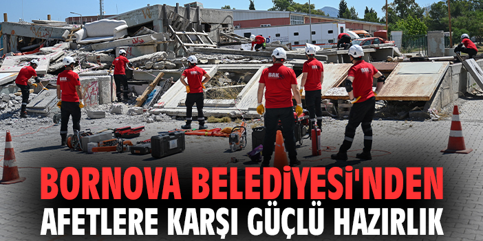 Bornova Belediyesi'nden afetlere karşı güçlü hazırlık