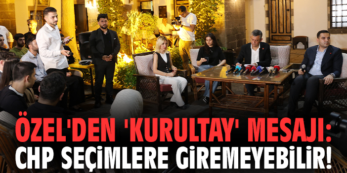 Özel'den 'kurultay' mesajı: CHP seçimlere giremeyebilir!