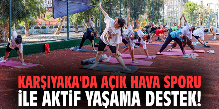Karşıyaka'da açık hava sporu ile aktif yaşama destek!
