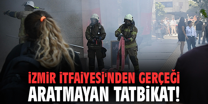 İzmir İtfaiyesi'nden gerçeği aratmayan tatbikat!
