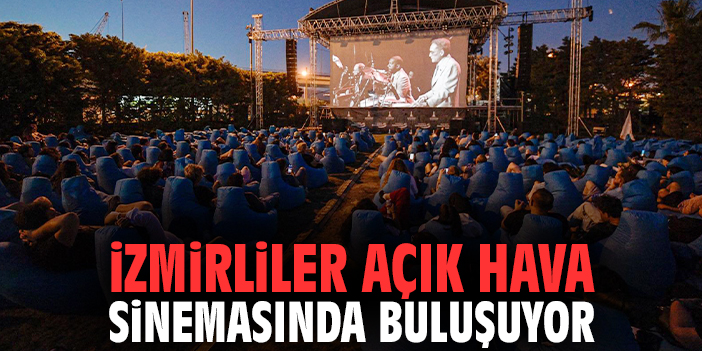 İzmirliler açık hava sinemasında buluşuyor