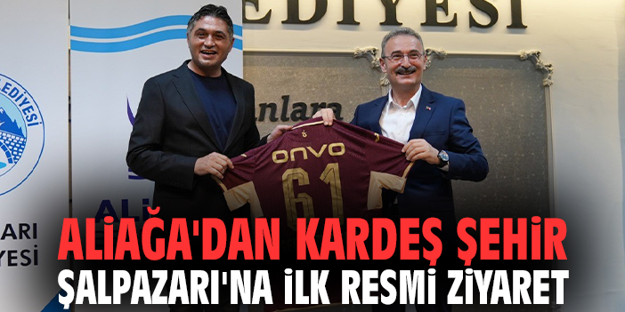 Aliağa'dan kardeş şehir Şalpazarı'na ilk resmi ziyaret