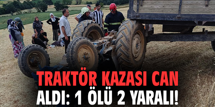Traktör kazası can aldı: 1 ölü 2 yaralı!