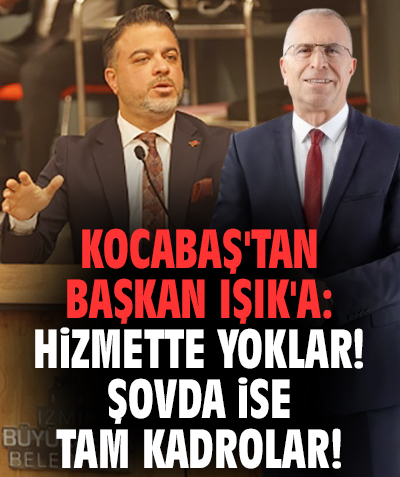 Kocabaş'tan Başkan Işık'a: Hizmette yoklar! Şovda ise tam kadrolar!