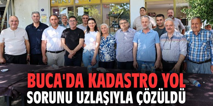 Buca'da kadastro yol sorunu uzlaşıyla çözüldü