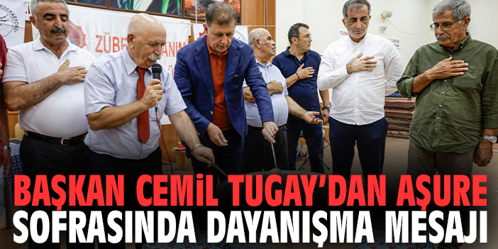 Başkan Tugay’dan aşure sofrasında dayanışma mesajı