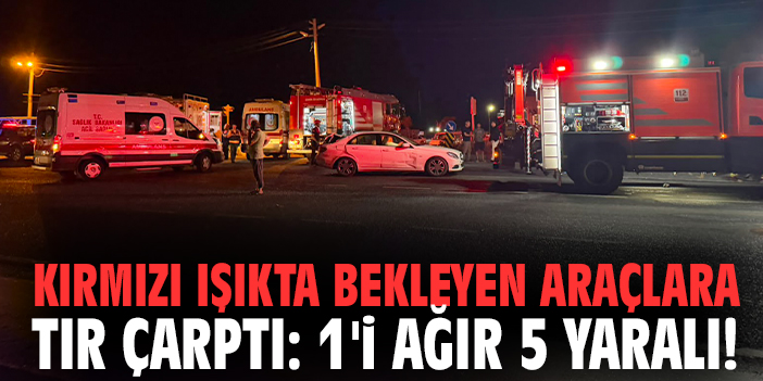 Kırmızı ışıkta bekleyen araçlara tır çarptı: 1'i ağır 5 yaralı!
