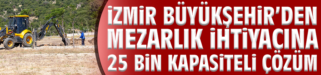 Büyükşehir’den mezarlık ihtiyacına 25 bin kapasiteli çözüm
