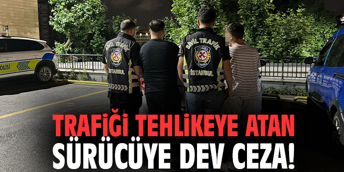 Trafiği tehlikeye atan sürücüye dev ceza!