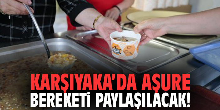Karşıyaka’da aşure bereketi paylaşılacak!