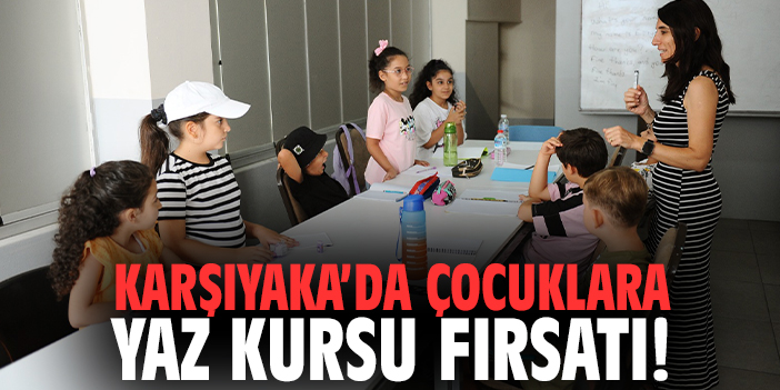 Karşıyaka’da çocuklara yaz kursu fırsatı!