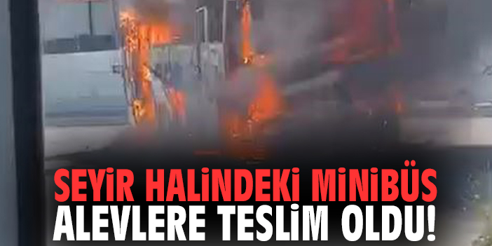Seyir halindeki minibüs alevlere teslim oldu!