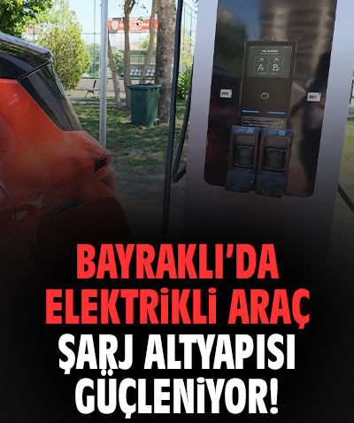 Bayraklı’da elektrikli araç şarj altyapısı güçleniyor!