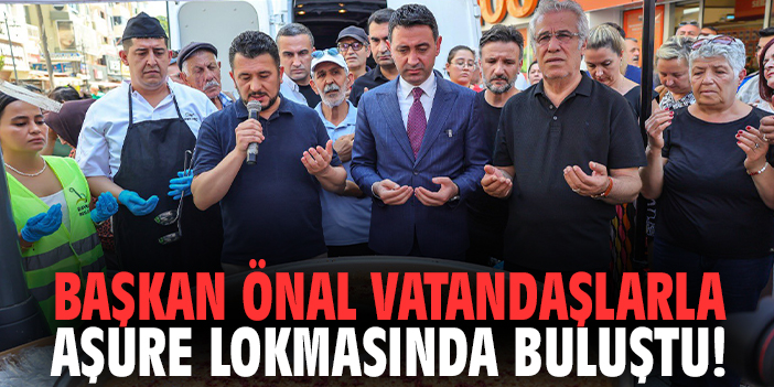 Başkan Önal vatandaşlarla aşure lokmasında buluştu!