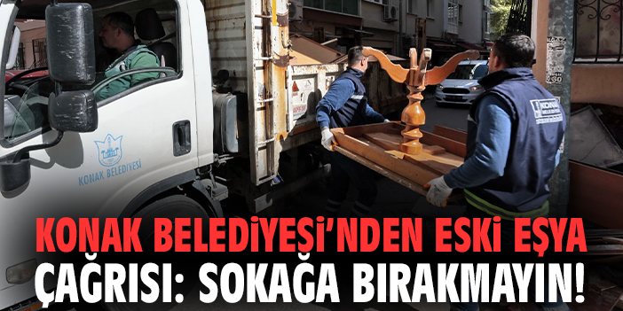 Konak Belediyesi’nden eski eşya çağrısı: Sokağa bırakmayın!