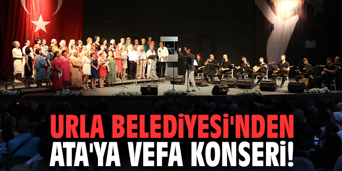 Urla Belediyesi'nden Ata'ya Vefa konseri!