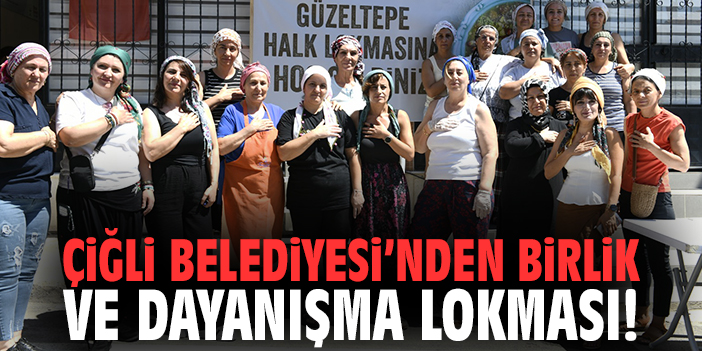 Çiğli Belediyesi’nden birlik ve dayanışma lokması!