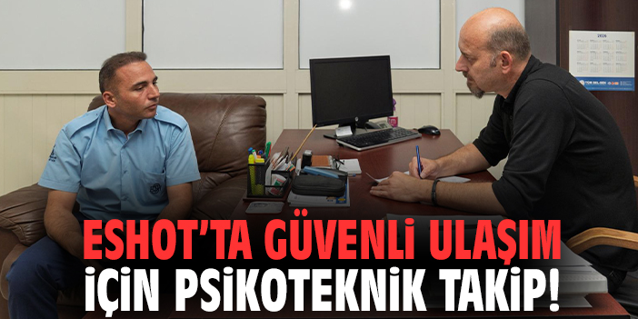 ESHOT’ta güvenli ulaşım için psikoteknik takip!
