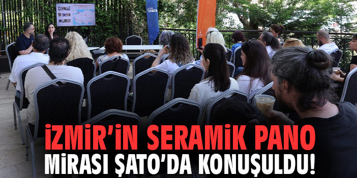 İzmir’in seramik pano mirası Şato’da konuşuldu!