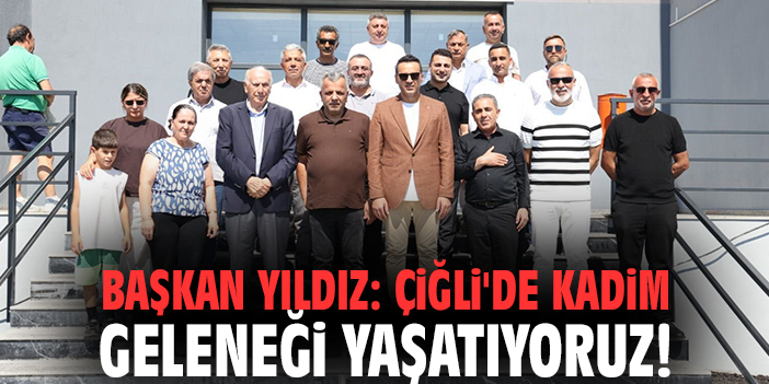 Başkan Yıldız: Çiğli'de kadim geleneği yaşatıyoruz!