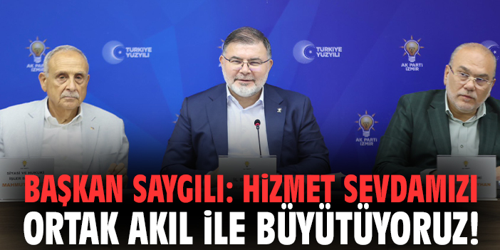 Başkan Saygılı: Hizmet sevdamızı ortak akıl ile büyütüyoruz!