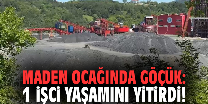 Maden ocağında göçük: 1 işci yaşamını yitirdi!