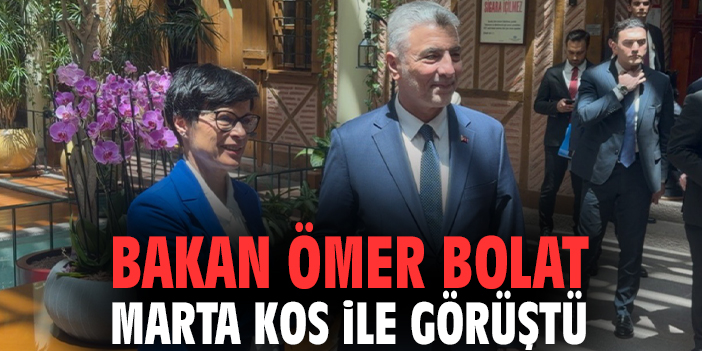 Bakan Ömer Bolat Marta Kos ile görüştü