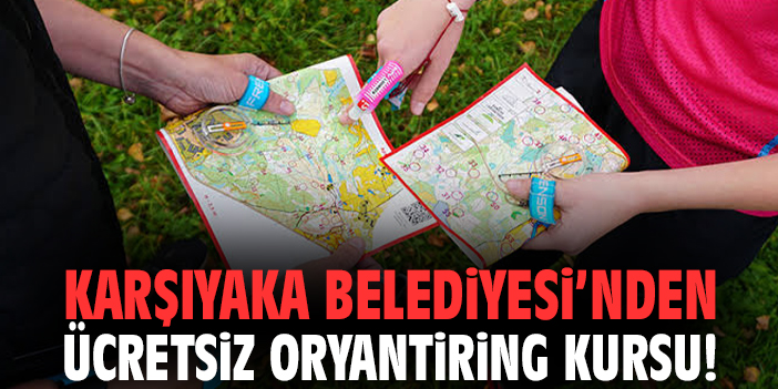 Karşıyaka Belediyesi’nden ücretsiz oryantiring kursu!