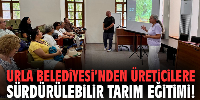 Urla Belediyesi’nden üreticilere sürdürülebilir tarım eğitimi!