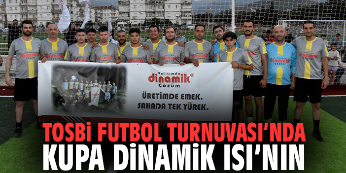 TOSBİ Futbol Turnuvası’nda kupa Dinamik Isı’nın